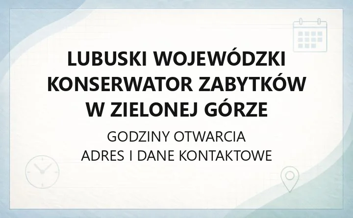 Lubuski Wojewódzki Konserwator Zabytków w Zielonej Górze - kontakt, delegatury, dotacje i pozwolenia